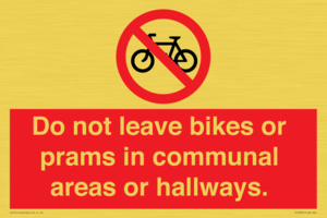 Do not leave bikes or prams in communal areas or hallways. 